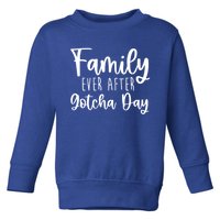 Family Ever After Gotcha Day Adoption Foster Care Fostering Gift Toddler Sweatshirt