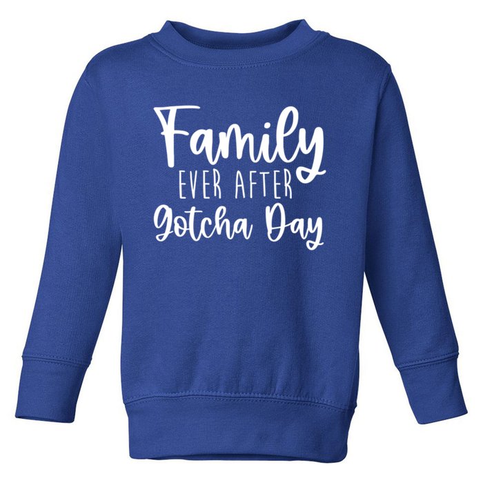 Family Ever After Gotcha Day Adoption Foster Care Fostering Gift Toddler Sweatshirt