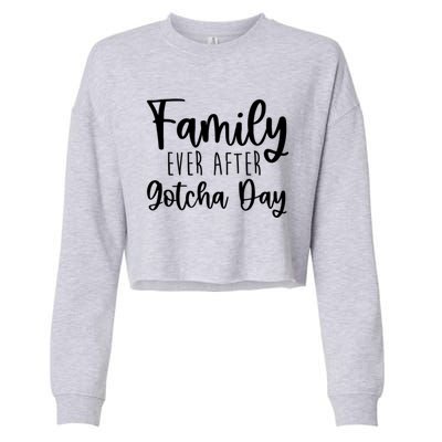 Family Ever After Gotcha Day Adoption Foster Care Fostering Gift Cropped Pullover Crew