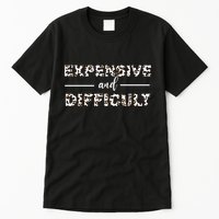 Funny Expensive And Difficult Leopard Sassy Mom Sarcastic Tall T-Shirt