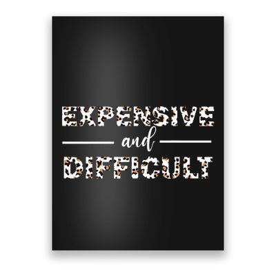 Funny Expensive And Difficult Leopard Sassy Mom Sarcastic Poster