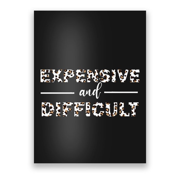 Funny Expensive And Difficult Leopard Sassy Mom Sarcastic Poster