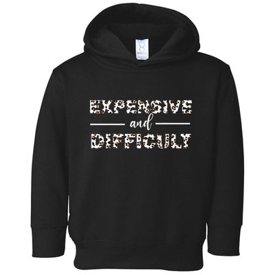 Funny Expensive And Difficult Leopard Sassy Mom Sarcastic Toddler Hoodie