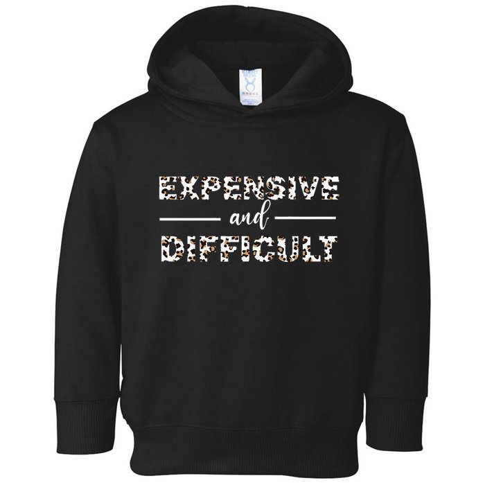 Funny Expensive And Difficult Leopard Sassy Mom Sarcastic Toddler Hoodie