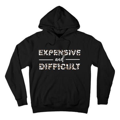 Funny Expensive And Difficult Leopard Sassy Mom Sarcastic Tall Hoodie