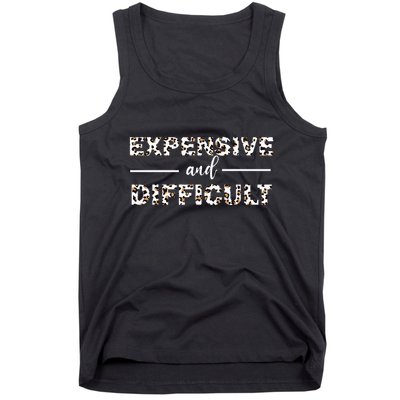 Funny Expensive And Difficult Leopard Sassy Mom Sarcastic Tank Top