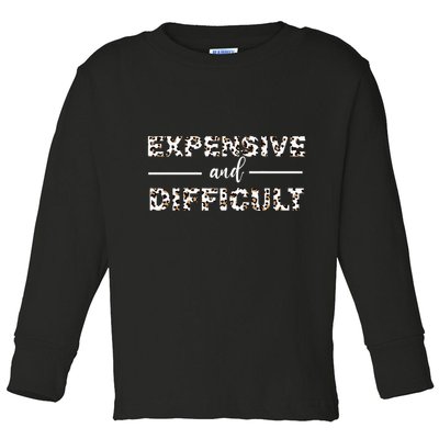 Funny Expensive And Difficult Leopard Sassy Mom Sarcastic Toddler Long Sleeve Shirt