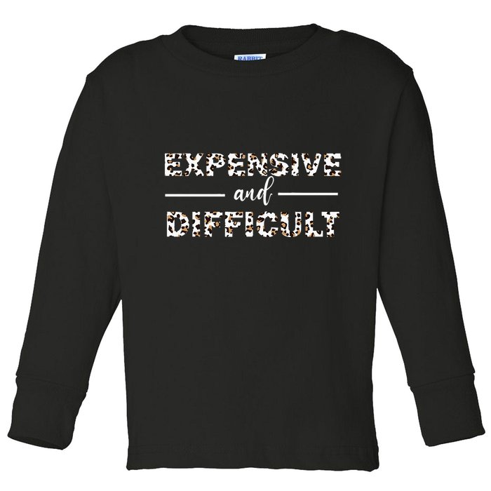 Funny Expensive And Difficult Leopard Sassy Mom Sarcastic Toddler Long Sleeve Shirt
