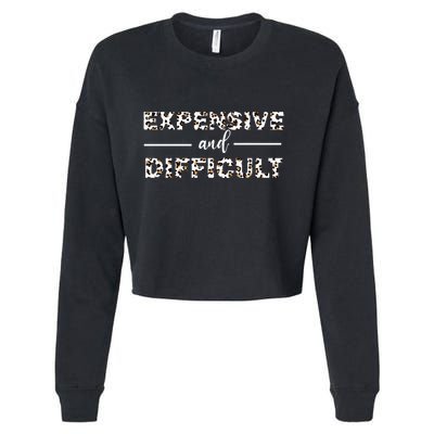 Funny Expensive And Difficult Leopard Sassy Mom Sarcastic Cropped Pullover Crew
