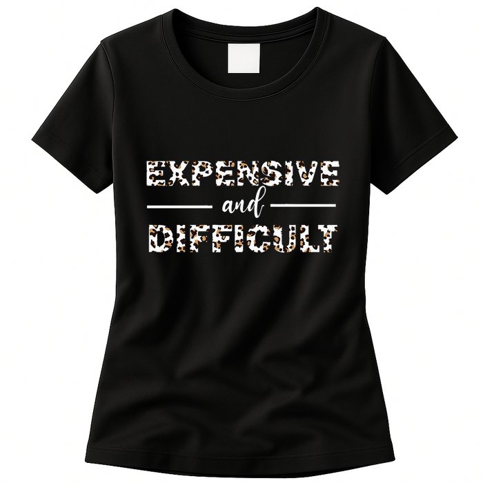 Funny Expensive And Difficult Leopard Sassy Mom Sarcastic Womens T-Shirt