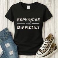 Funny Expensive And Difficult Leopard Sassy Mom Sarcastic Womens T-Shirt