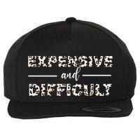 Funny Expensive And Difficult Leopard Sassy Mom Sarcastic Wool Snapback Cap