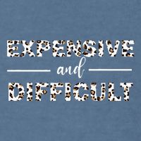 Funny Expensive And Difficult Leopard Sassy Mom Sarcastic Garment-Dyed Sweatshirt