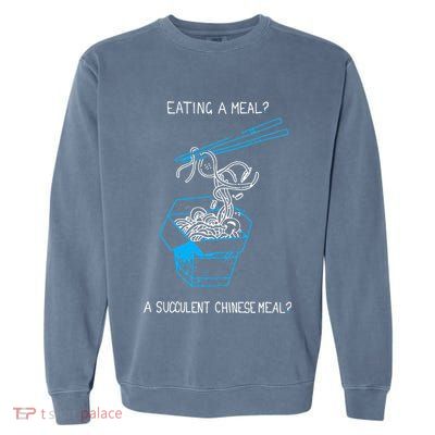 Funny Eating A Meal A Succulent Chinese Meal Garment-Dyed Sweatshirt