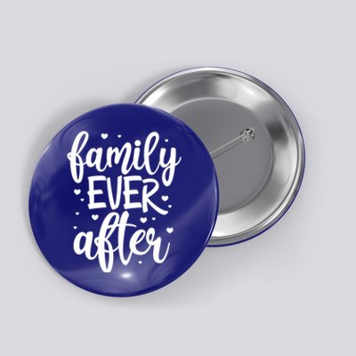 Family Ever After Adoption Foster Mom Dad Gotcha Day Cute Gift Button