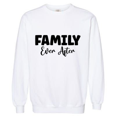 Family Ever After Adoption Gotcha Day Group Funny Gift Garment-Dyed Sweatshirt