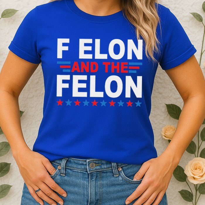 F Elon And The Felon Womens T-Shirt