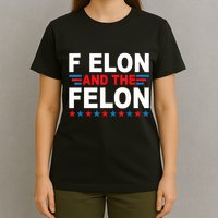 F Elon And The Felon T-Shirt