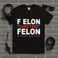 F Elon And The Felon T-Shirt
