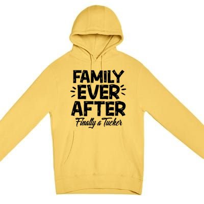 Family Ever After Finally A Tucker Adoption Foster Mom Dad Gift Premium Pullover Hoodie