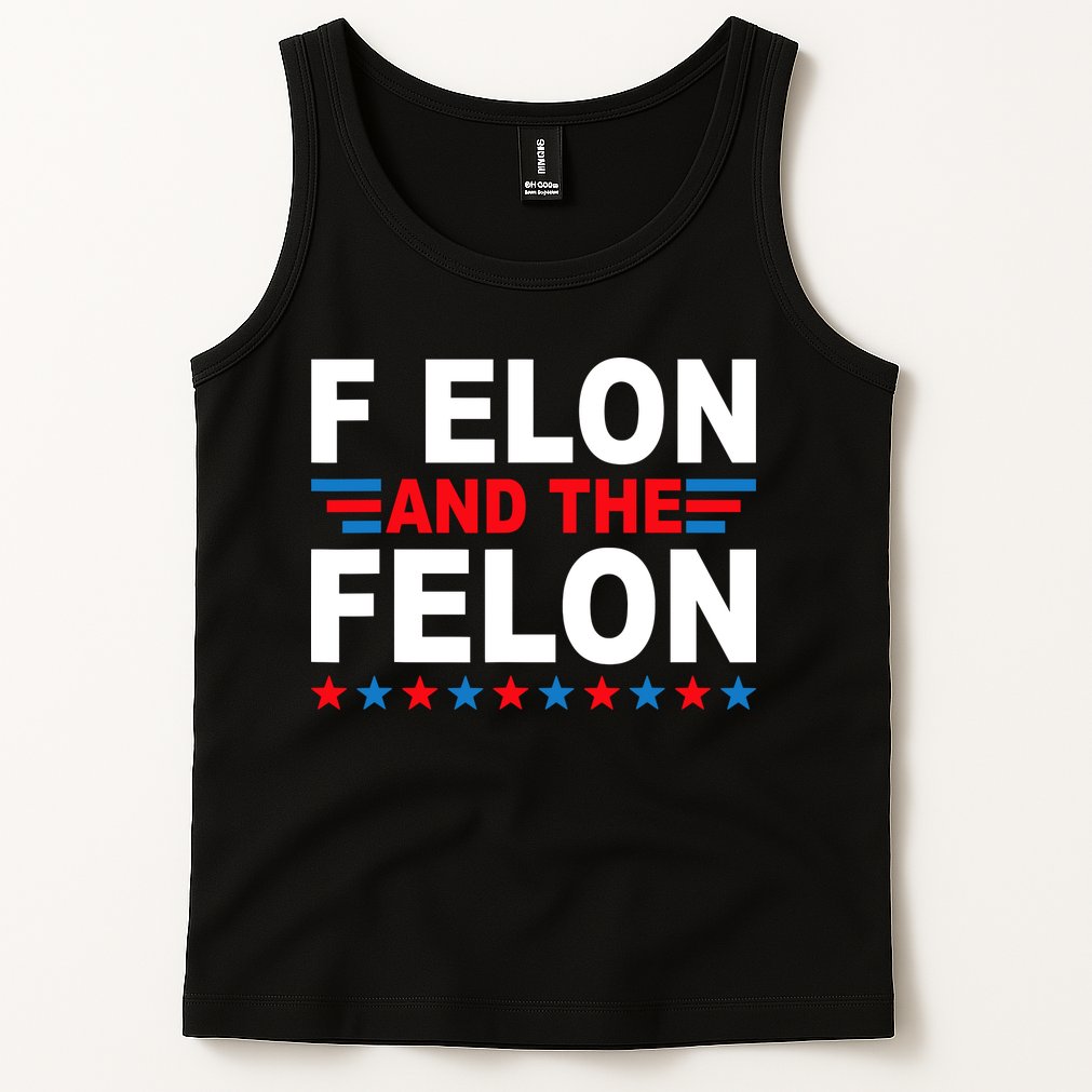 F Elon And The Felon Tank Top