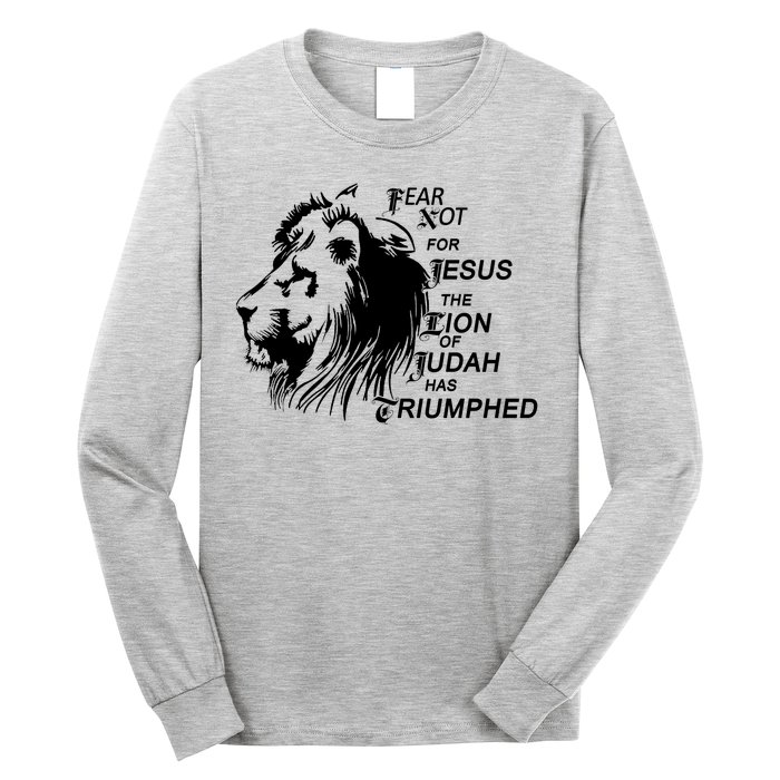 Fear Not For Jesus The Lion Of Judah Has Triumphed Long Sleeve Shirt