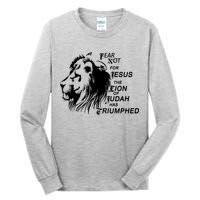 Fear Not For Jesus The Lion Of Judah Has Triumphed Tall Long Sleeve T-Shirt