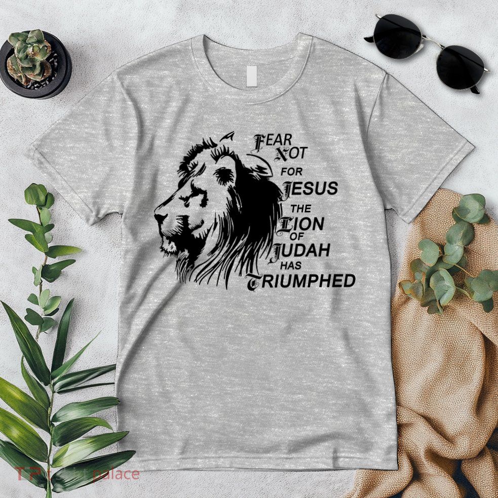 Fear Not For Jesus The Lion Of Judah Has Triumphed Premium T-Shirt