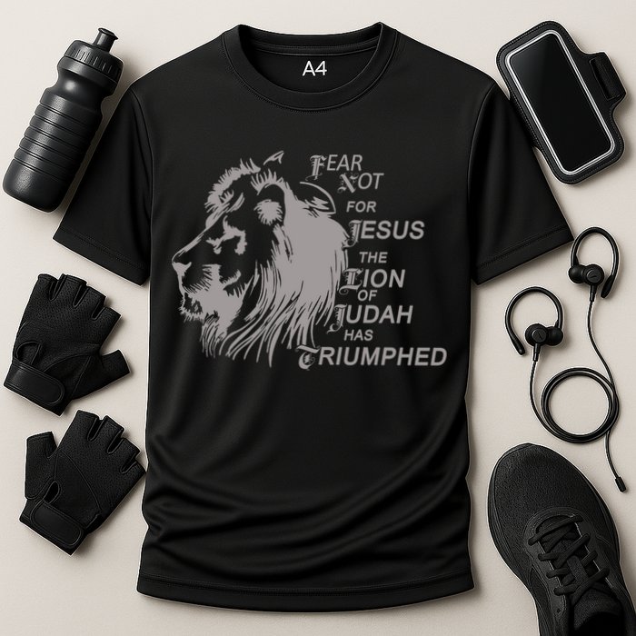 Fear Not For Jesus The Lion Of Judah Has Triumphed Performance Shirt