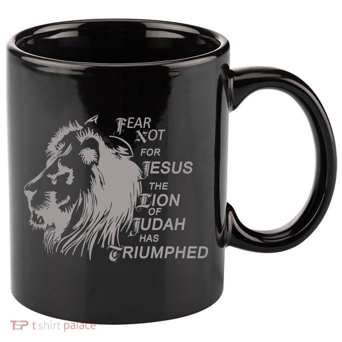 Fear Not For Jesus The Lion Of Judah Has Triumphed 11oz C Handle Ceramic Mug