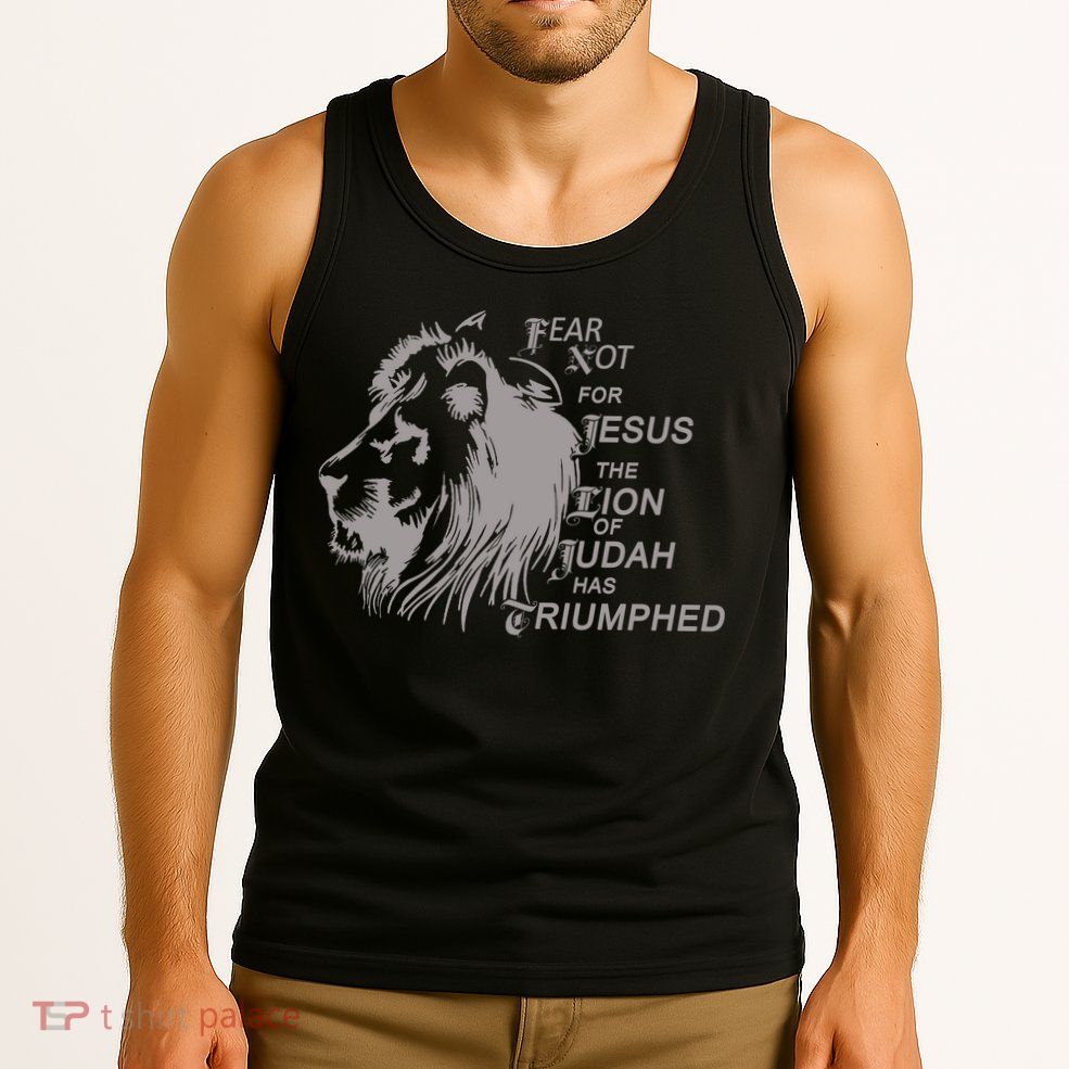 Fear Not For Jesus The Lion Of Judah Has Triumphed Tank Top