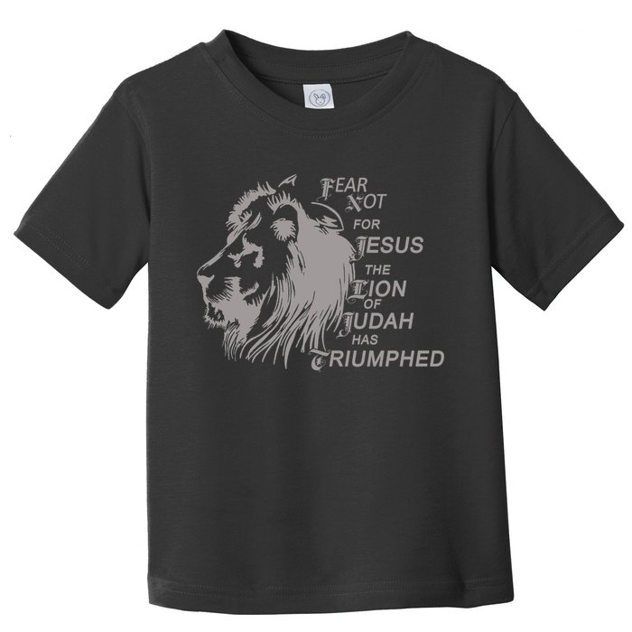 Fear Not For Jesus The Lion Of Judah Has Triumphed Toddler T-Shirt