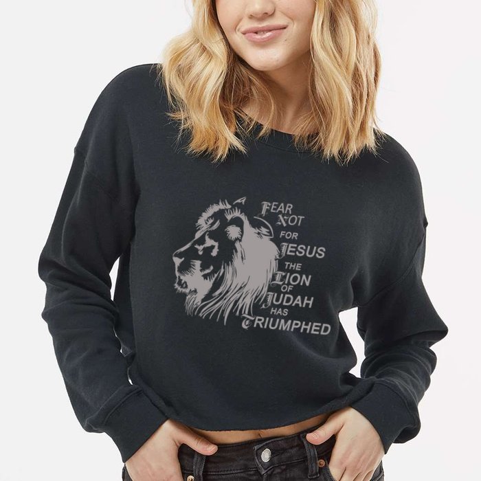 Fear Not For Jesus The Lion Of Judah Has Triumphed Cropped Pullover Crew