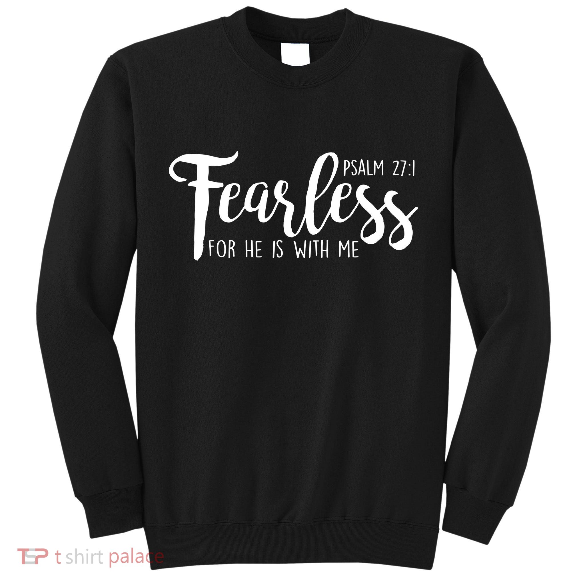 Fearless For He With Me Psalm 27:1 Tall Sweatshirt