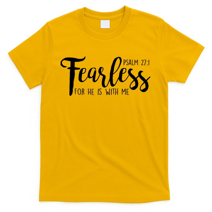 Fearless For He With Me Psalm 27:1 T-Shirt