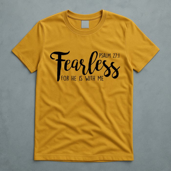 Fearless For He With Me Psalm 27:1 T-Shirt