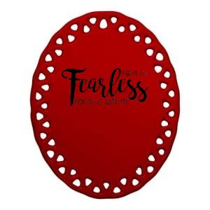 Fearless For He With Me Psalm 27:1 Ceramic Oval Ornament