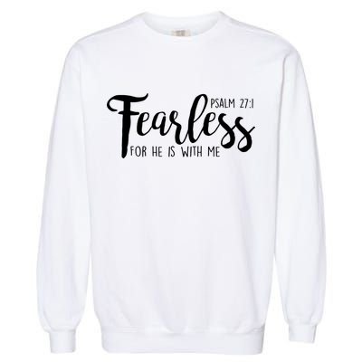 Fearless For He With Me Psalm 27:1 Garment-Dyed Sweatshirt
