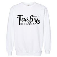 Fearless For He With Me Psalm 27:1 Garment-Dyed Sweatshirt