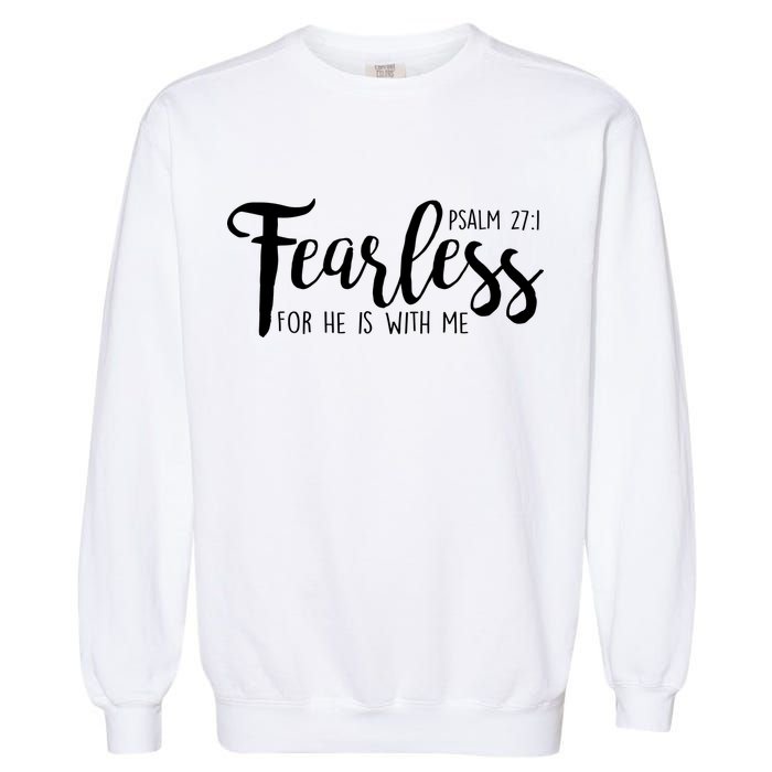 Fearless For He With Me Psalm 27:1 Garment-Dyed Sweatshirt