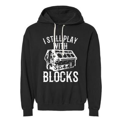 Funny Engine Block Art For Dad I Still Play With Blocks Garment-Dyed Fleece Hoodie