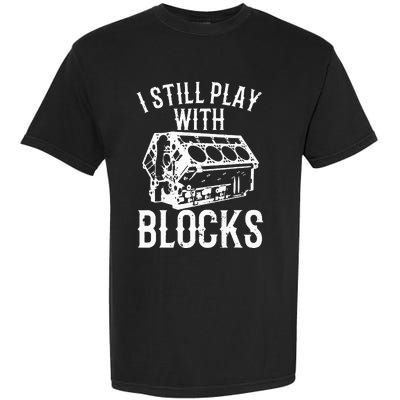 Funny Engine Block Art For Dad I Still Play With Blocks Garment-Dyed Heavyweight T-Shirt