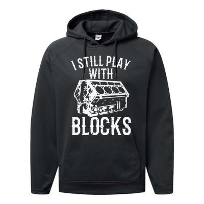 Funny Engine Block Art For Dad I Still Play With Blocks Performance Fleece Hoodie