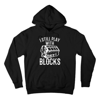 Funny Engine Block Art For Dad I Still Play With Blocks Hoodie