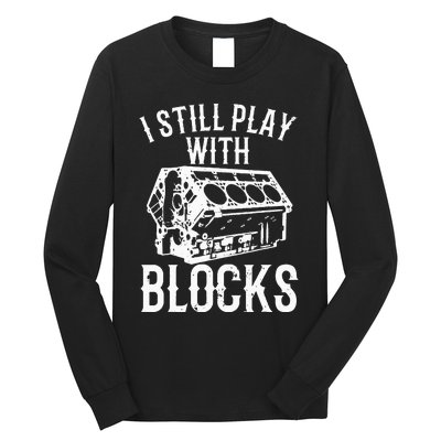 Funny Engine Block Art For Dad I Still Play With Blocks Long Sleeve Shirt