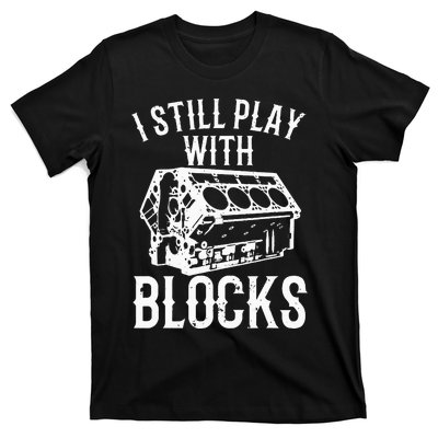 Funny Engine Block Art For Dad I Still Play With Blocks T-Shirt