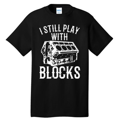 Funny Engine Block Art For Dad I Still Play With Blocks Tall T-Shirt