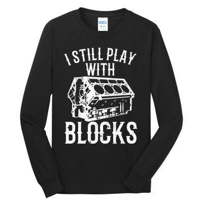 Funny Engine Block Art For Dad I Still Play With Blocks Tall Long Sleeve T-Shirt