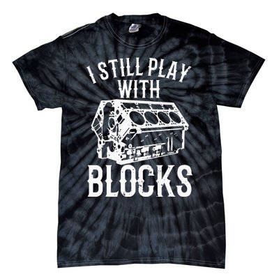 Funny Engine Block Art For Dad I Still Play With Blocks Tie-Dye T-Shirt