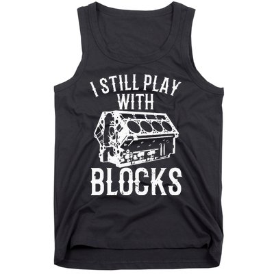 Funny Engine Block Art For Dad I Still Play With Blocks Tank Top